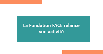 La Fondation FACE relance son activité