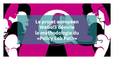 Le projet européen WeGo!3 a développé le « Policy Lab Path », une méthodologie ouverte de co-création de propositions et de pratiques politiques visant à soutenir l’autonomisation économique des femmes sortant des violences. 